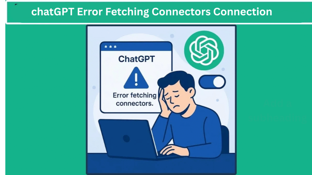 ChatGPT Error Fetching Connectors Connection